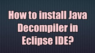 How to install Java Decompiler in Eclipse IDE [upl. by Aida]