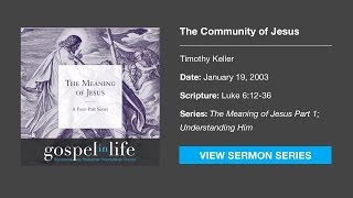 The Community of Jesus – Timothy Keller Sermon [upl. by Lenehc827]