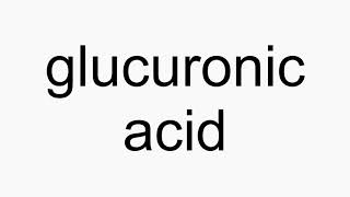 How to pronounce glucuronic acid [upl. by Llieno]