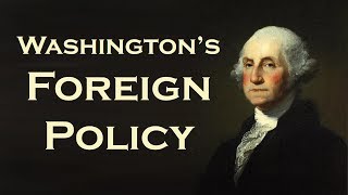 George Washingtons Foreign Policy Neutrality Citizen Genet Jay Treaty Pinckneys Treaty [upl. by Marra]