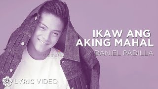 Ikaw Ang Aking Mahal  Daniel Padilla Lyrics [upl. by Elfreda]