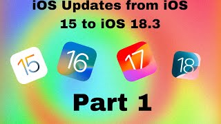 iOS Updates from iOS 15 to iOS 18 3 Part 1 [upl. by Burnley]