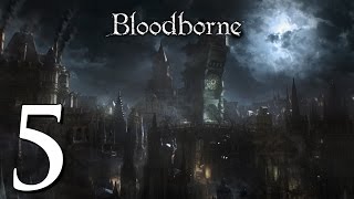 Lets Play Bloodborne 5  Dexter  BloodStarved Beast Gameplay Walkthrough [upl. by Anert]