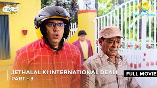 Jethalal Ki International Deal  FULL MOVIE  Part 3  Taarak Mehta Ka Ooltah Chashmah [upl. by Weissman]