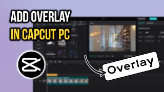 How to Add an Overlay in Capcut PC [upl. by Nauq]