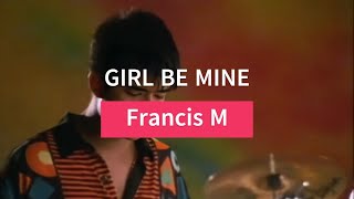 Francis M  Girl Be Mine Lyric Video [upl. by Miru]