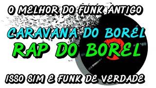 FUNK ANTIGO  CARAVANA DO BOREL  RAP DO BOREL [upl. by Leber]