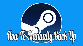 How to Manually Back Up Your Steam Game Files [upl. by Damas]