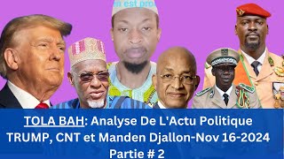 TOLA BAH  Analyse De LActu Politique TRUMP CNT et Manden DjallonNov 162024Partie  2 [upl. by Namreg]