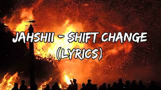 Jahshii  Shift Change Lyrics [upl. by Gnanmas]