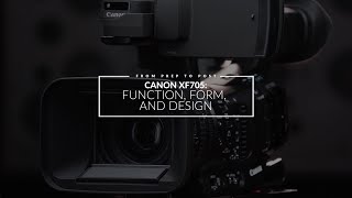 HowTo Canon XF705 From Prep to Post Episode 1 XF705 Function Form and Design [upl. by Bashee562]