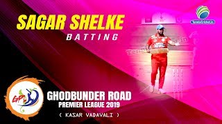 Sagar Shelke Batting  Ghodbunder Road Premier League 2019 Kasar Vadavali [upl. by Zoes]