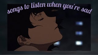 songs to vibe to when youre sad [upl. by Beverley]