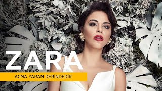 Zara  Açma Yaram Derindedir [upl. by Nitsew]