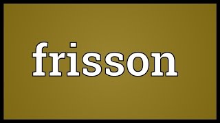 Frisson Meaning [upl. by Anirdnaxela]