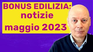 BONUS EDILIZIA notizie maggio 2023 [upl. by Nancee]