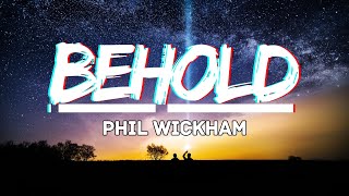 BEHOLD  Phil Wickham  With Lyrics  BEHOLD Gospel Worship Song [upl. by Xino]