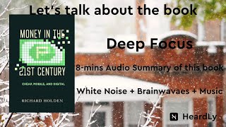 DeepFocus WhiteNoiseBrainwavesMusic Read the book in 8 minutes：“Money in the TwentyFirst Century” [upl. by Avie]