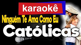 Karaokê  Ninguém Te Ama Como Eu  Católicas 🎤 [upl. by Iseabal]