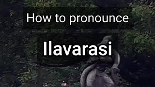 How to Pronounce Ilavarasi [upl. by Revorg773]