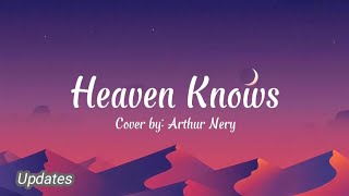 HEAVEN KNOWS lyrics  Cover Arthur Nery [upl. by Finegan866]