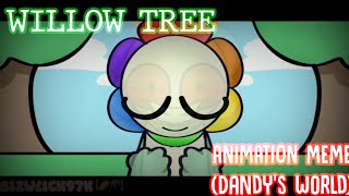 FW WILLOW TREE  ANIMATION MEME Dandys World [upl. by Neona]