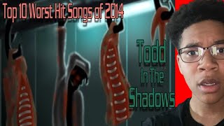 The Top Ten Worst Hit Songs of 2014 REACTION ToddintheShadows [upl. by Ful]