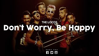 The Locos  Dont Worry Be Happy  LETRA [upl. by Emoraj]