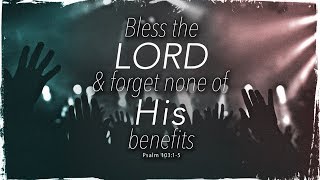 Bless the LORD amp Forget None of His Benefits Psalm 10315 [upl. by Dammahum]