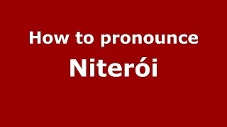 How to pronounce Niterói BrazilianPortuguese  PronounceNamescom [upl. by Notserk270]