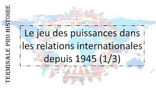 TERMINALE PRO HISTOIRE Le jeu des puissances dans les relations internationales depuis 1945 13 [upl. by Jabez483]