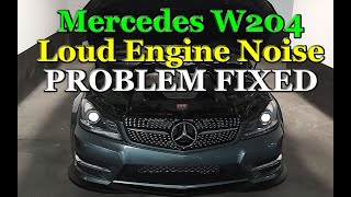 Mercedes Benz W204 Loud Engine Noise PROBLEM FIX FINALLY [upl. by Haerb]