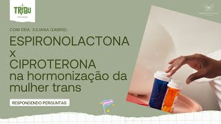 Qual a diferença entre ciproterona e espironolactona na hormonização transfeminina [upl. by Ijneb427]