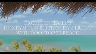 Excellence Club  Honeymoon Suite Ocean Front with Rooftop Terrace [upl. by Atteuqnas726]