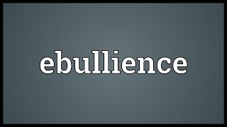 Ebullience Meaning [upl. by Dona601]