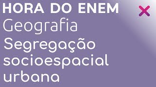 Segregação socioespacial urbana  Geografia  HORA DO ENEM [upl. by Karin]