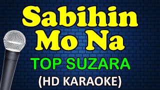 SABIHIN MO NA  Top Suzara HD Karaoke [upl. by Gerdi]