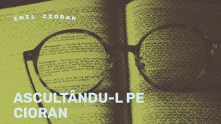 Ascultândul Pe Cioran [upl. by Wolbrom]