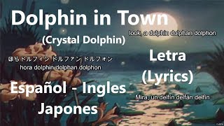 Dolphin in Town Crystal Dolphin  Letra Lyrics EspañolInglesJapones [upl. by Dedie]