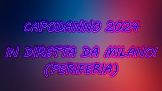 CAPODANNO 2024  In diretta da milano periferia [upl. by Shanahan]