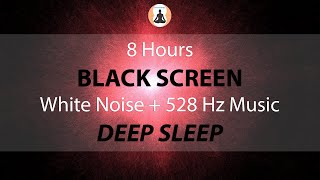 8 hours  White Noise and 528 Hz Music  Good Sleeping  BLACK SCREEN [upl. by Itagaki]