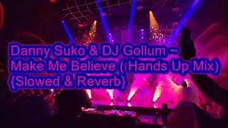 Make Me Believe Hands Up Mix Danny Suko ft DJ Gollum Slowed amp Reverb Requested [upl. by Annavoj]