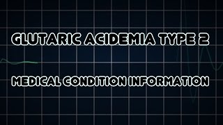 Glutaric acidemia type 2 Medical Condition [upl. by Kriss398]