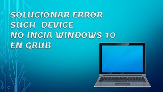 Solucionar error no such device No incia Windows 10 en Grub [upl. by Denie]