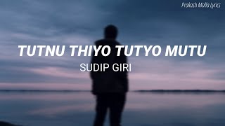 Tutnu Thiyo Tutyo Mutu  Sudip Giri  Lyrics [upl. by Flavio]