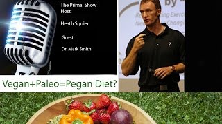 What is the ideal diet Vegan Paleo or Pegan Diet w Dr Mark Smith [upl. by Oleusnoc]