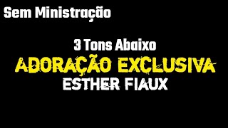 Adoração Exclusiva  Esther Fiaux Sem Ministração ▶ 3 Tons Abaixo PLAYBACK COM LETRA [upl. by Enhpad]