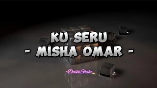 Misha Omar  Ku Seru Lirik Lagu [upl. by Tracee]