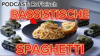 RoFleisch Podcast  RASSISTISCHE SPAGHETTI [upl. by Navonoj]