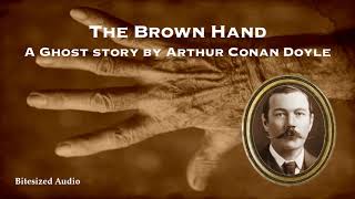 The Brown Hand  A Ghost Story by Arthur Conan Doyle  A Bitesized Audio Production [upl. by Ydissac]